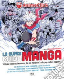 La super guida manga. Tutto sul fumetto giapponese dal sito italiano n. 1 sulla pop culture nipponica libro di Falciatore A. (cur.)