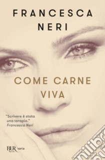 Come carne viva libro di Neri Francesca