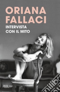 Intervista con il mito libro di Fallaci Oriana