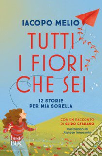 Tutti i fiori che sei. 12 storie per mia sorella libro di Melio Iacopo