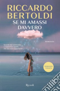 Se mi amassi davvero libro di Bertoldi Riccardo