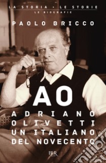 Adriano Olivetti, un italiano del Novecento libro di Bricco Paolo