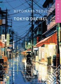 Tokyo decibel libro di Hitonari Tsuji