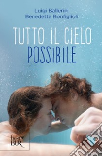 Tutto il cielo possibile libro di Bonfiglioli Benedetta; Ballerini Luigi