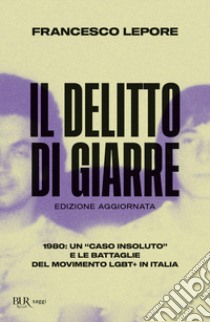 Il delitto di Giarre. 1980: un «caso insoluto» e le battaglie del movimento LGBT+ in Italia libro di Lepore Francesco