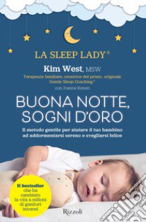 Buonanotte, sogni d'oro. Il metodo gentile per aiutare il tuo bambino ad addormentarsi sereno e svegliarsi felice libro di West Kim