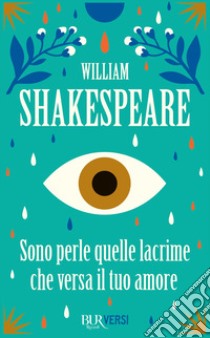 Sono perle quelle lacrime che versa il tuo amore libro di Shakespeare William; Raimondi S. (cur.)