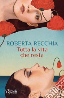 Tutta la vita che resta libro di Recchia Roberta