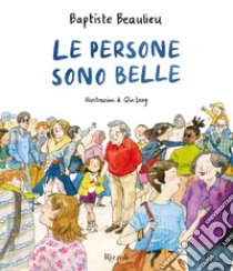 Le persone sono belle. Ediz. a colori libro di Beaulieu Baptiste; Leng Qin