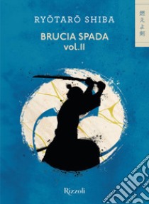 Brucia spada!. Vol. 2 libro di Shiba Ryotaro