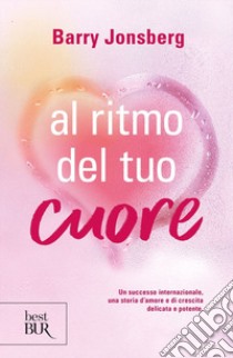 Al ritmo del tuo cuore libro di Jonsberg Barry