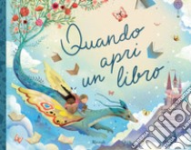 Quando apri un libro. Ediz. a colori libro di Derlatka Caroline