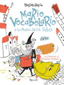 Mario Vocabolario e la magia delle parole libro di Roscia Massimo