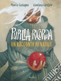 Pupilla ricorda. Un racconto di Natale. Ediz. illustrata libro di Castagna Manlio