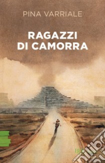 Ragazzi di camorra libro di Varriale Pina