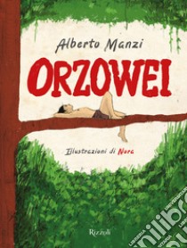 Orzowei. Ediz. illustrata libro di Manzi Alberto