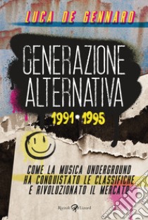Generazione alternativa 1991-1995. Come la musica underground ha conquistato le classifiche e rivoluzionato il mercato libro di De Gennaro Luca