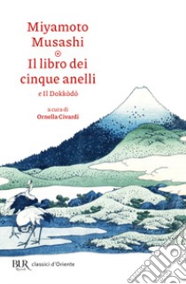 Il libro dei cinque anelli e Il Dokkodo libro di Miyamoto Musashi; Civardi O. (cur.)