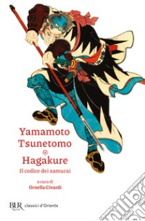 Hagakure. Il codice dei samurai libro di Tsunetomo Yamamoto; Civardi O. (cur.)