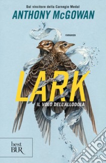 Lark. Il volo dell'allodola libro di McGowan Anthony