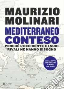 Mediterraneo conteso. Perché l'Occidente e i suoi rivali ne hanno bisogno libro di Molinari Maurizio