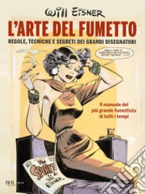 L'arte del fumetto. Regole, tecniche e segreti dei grandi disegnatori libro di Eisner Will; Gadducci F. (cur.); Tavosanis M. (cur.)