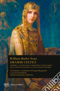 Drammi celtici. Testo inglese a fronte libro di Yeats William Butler; Papetti V. (cur.)