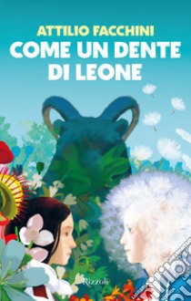 Come un dente di leone libro di Facchini Attilio