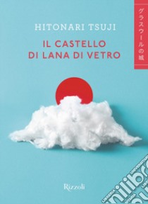 Il castello di lana di vetro libro di Hitonari Tsuji