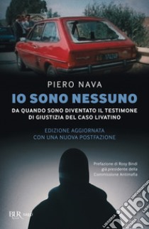 Io sono nessuno. Da quando sono diventato il testimone di giustizia del caso Livatino libro di Nava Piero; Bonini L. (cur.); Scaccabarozzi S. (cur.); Valsecchi P. (cur.)