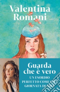 Guarda che è vero libro di Romani Valentina