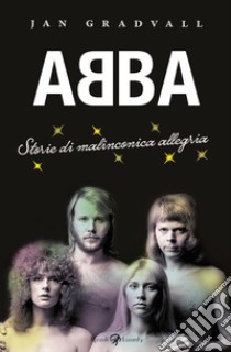 Abba. Storie di malinconica allegria libro di Gradvall Jan