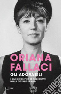 Gli adorabili. I divi di Hollywood raccontati dalla giovane Oriana libro di Fallaci Oriana