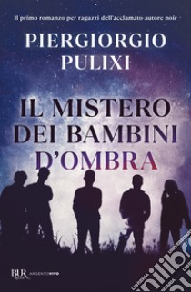 Il mistero dei bambini d'ombra libro di Pulixi Piergiorgio