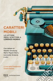 Caratteri mobili. Le lettere degli scrittori a Lorenzo Mondo libro di Mondo Lorenzo; Fondazione Cesare Pavese (cur.)