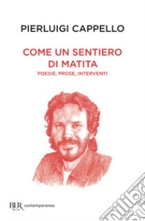 Come un sentiero di matita. Poesie, prose, interventi libro di Cappello Pierluigi