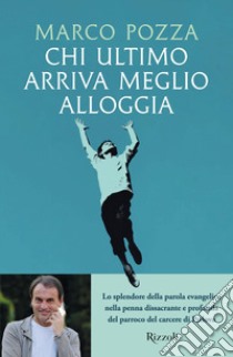 Chi ultimo arriva meglio alloggia libro di Pozza Marco