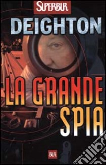 La grande spia libro di Deighton Len