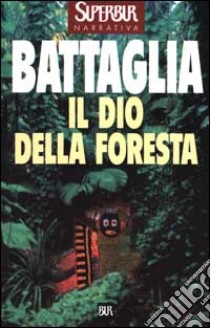 Il dio della foresta libro di Battaglia Romano