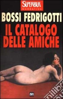 Il catalogo delle amiche libro di Bossi Fedrigotti Isabella