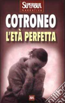 L'età perfetta libro di Cotroneo Roberto