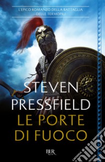 Le porte di fuoco. L'epico romanzo della battaglia delle Termopili libro di Pressfield Steven