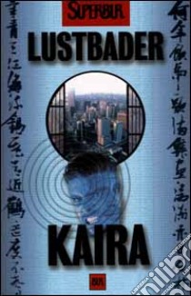 Kaira libro di Van Lustbader Eric