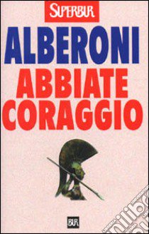 Abbiate coraggio libro di Alberoni Francesco