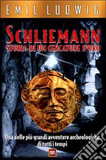 Schliemann. Storia di un cercatore d'oro libro di Ludwig Emil