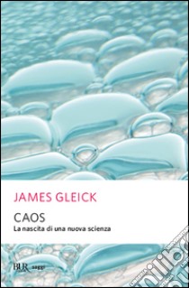 Caos. La nascita di una nuova scienza libro di Gleick James