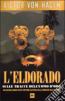 L'Eldorado libro di Hagen Victor von