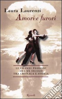 Amori e furori del Novecento libro di Laurenzi Laura