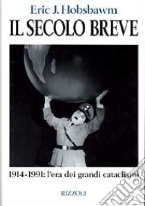 Il secolo breve. 1914-1991: l'era dei grandi cataclismi libro di Hobsbawm Eric J.