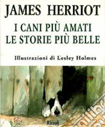 I cani più amati. Le storie più belle libro di Herriot James